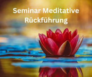 Seminar Meditative Rückführung